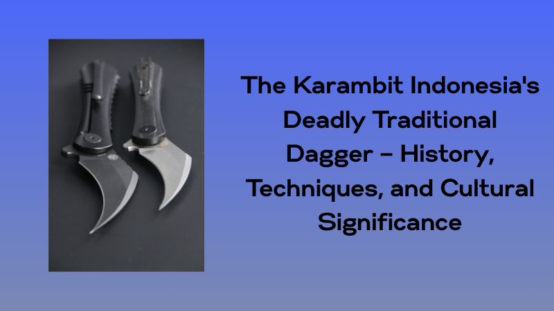 The Karambit: Indonesia's Deadly Traditional Dagger 